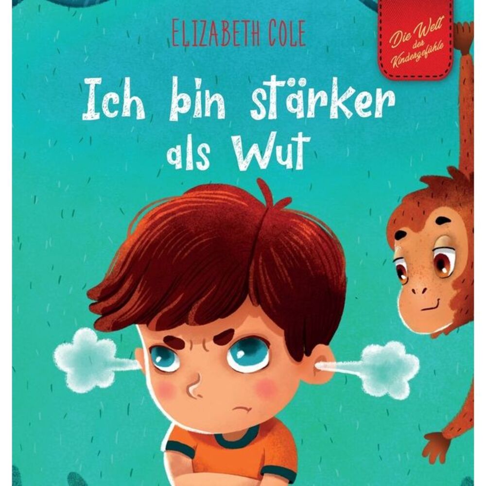 Ich bin stärker als Wut: Bilderbuch über den Umgang mit Wut und den Gefühlen von